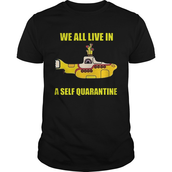 Tops - We All Live In A Self Quarantined Shirt